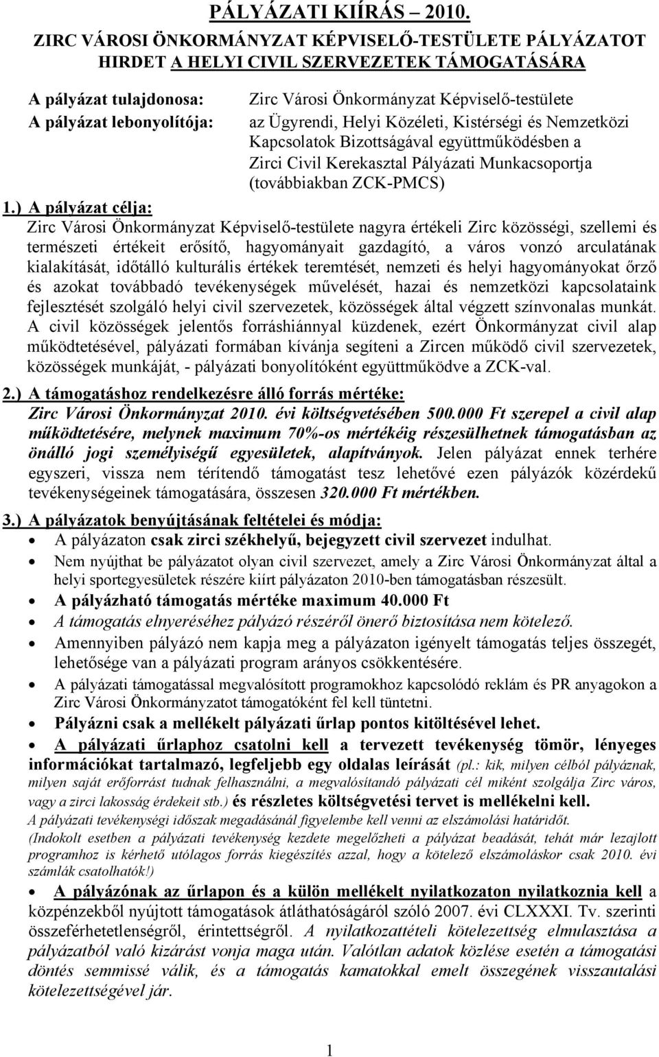 Ügyrendi, Helyi Közéleti, Kistérségi és Nemzetközi Kapcsolatok Bizottságával együttműködésben a Zirci Civil Kerekasztal Pályázati Munkacsoportja (továbbiakban ZCK-PMCS) 1.