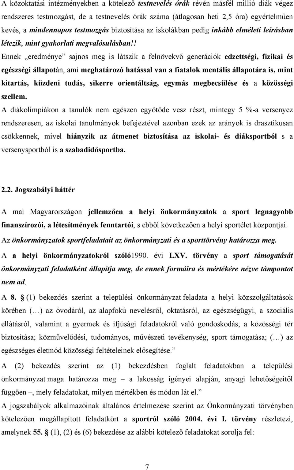 ! Ennek eredménye sajnos meg is látszik a felnövekvő generációk edzettségi, fizikai és egészségi állapotán, ami meghatározó hatással van a fiatalok mentális állapotára is, mint kitartás, küzdeni