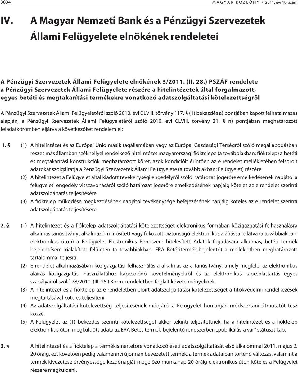 ) PSZÁF rendelete a Pénzügyi Szervezetek Állami Felügyelete részére a hitelintézetek által forgalmazott, egyes betéti és megtakarítási termékekre vonatkozó adatszolgáltatási kötelezettségrõl A