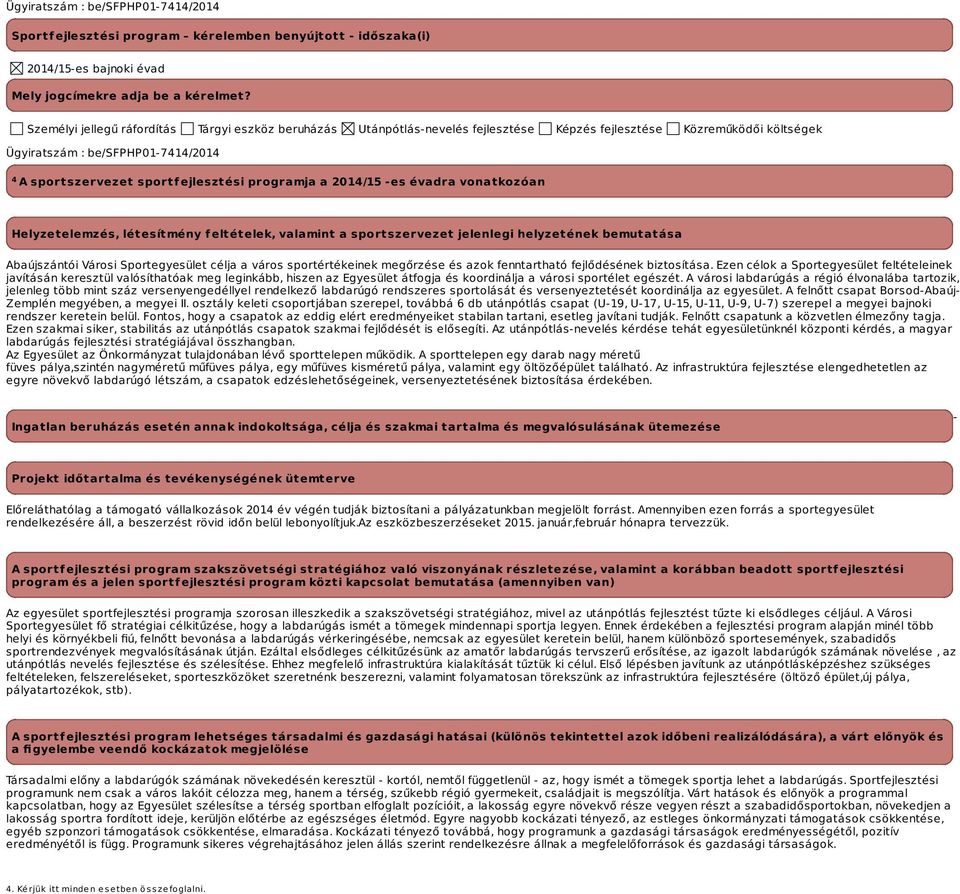 programja a -es évadra vonatkozóan Helyzetelemzés, létesítmény feltételek, valamint a sportszervezet jelenlegi helyzetének bemutatása Abaújszántói Városi Sportegyesület célja a város sportértékeinek