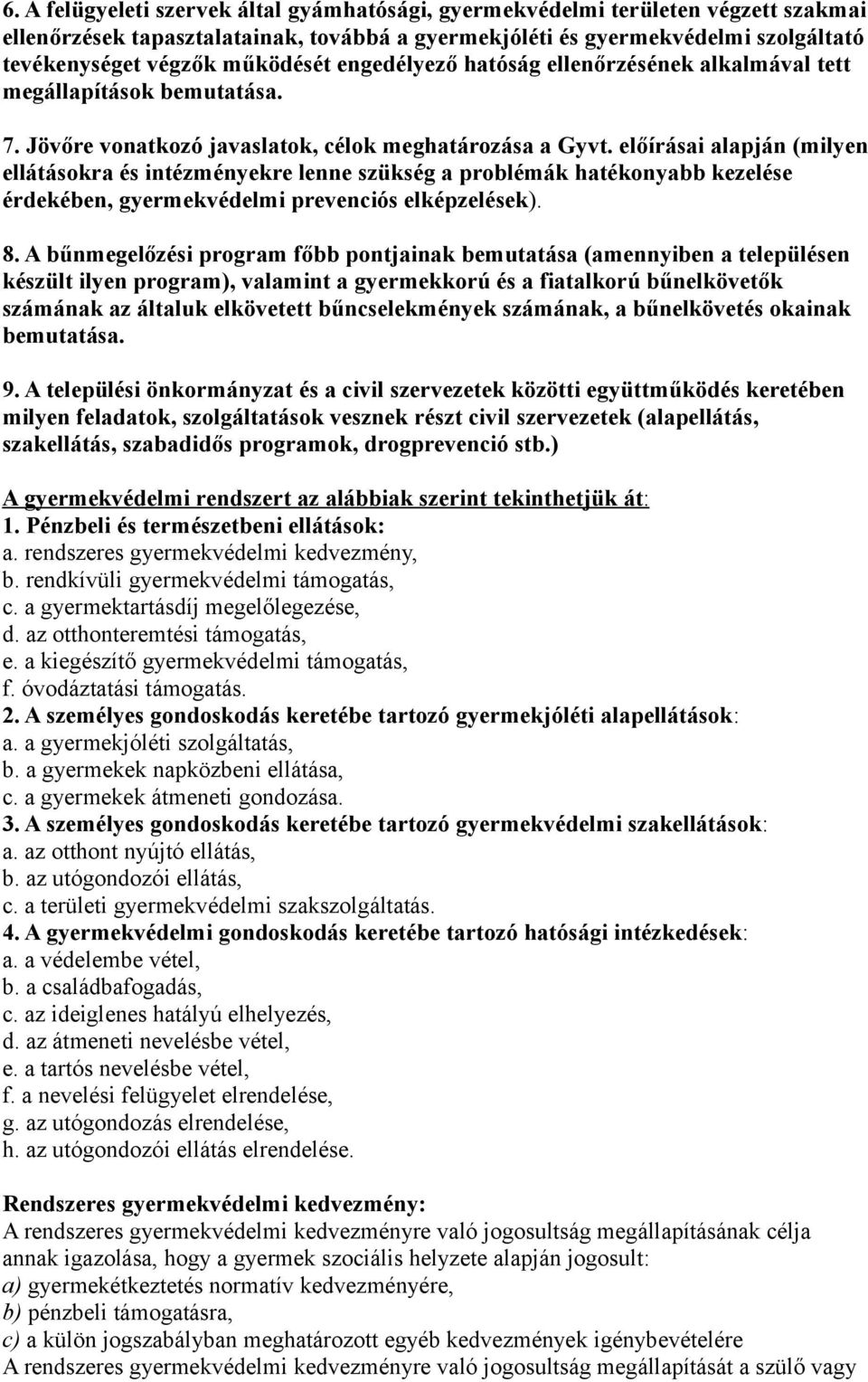 előírásai alapján (milyen ellátásokra és intézményekre lenne szükség a problémák hatékonyabb kezelése érdekében, gyermekvédelmi prevenciós elképzelések). 8.