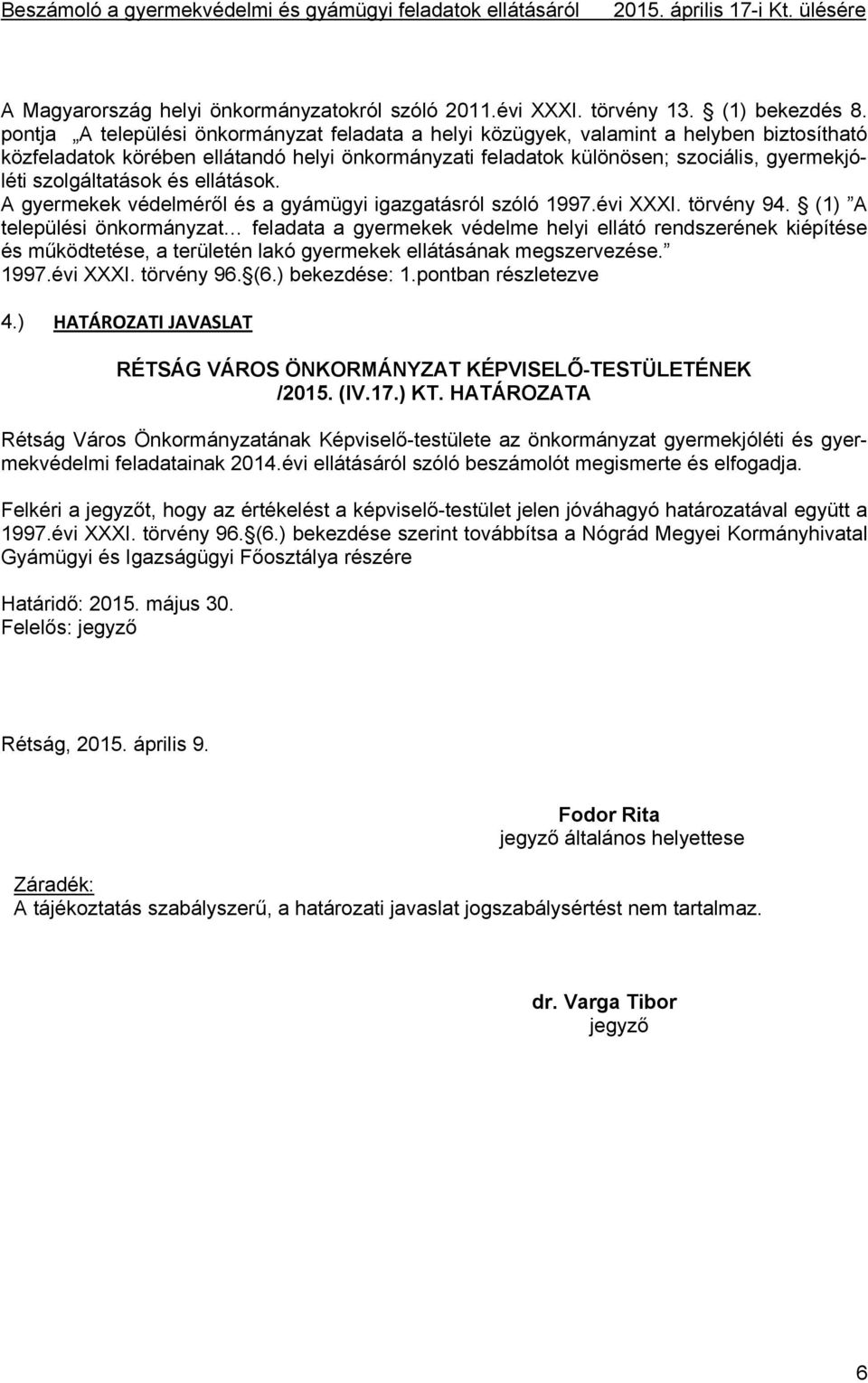 szolgáltatások és ellátások. A gyermekek védelméről és a gyámügyi igazgatásról szóló 1997.évi XXXI. törvény 94.