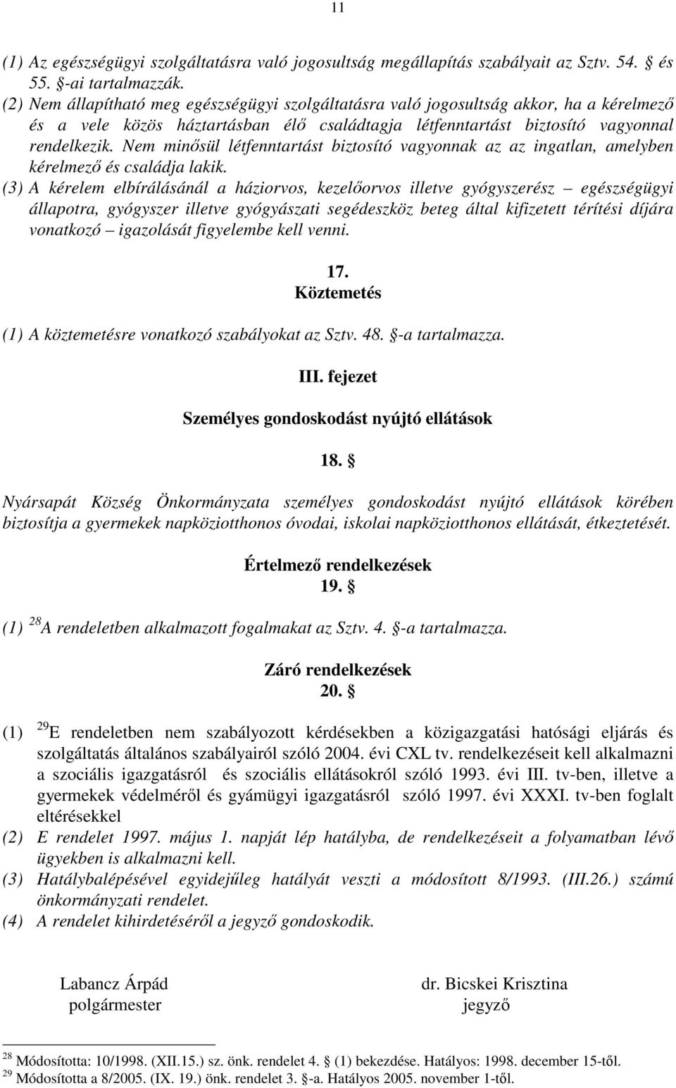 Nem minısül létfenntartást biztosító vagyonnak az az ingatlan, amelyben kérelmezı és családja lakik.