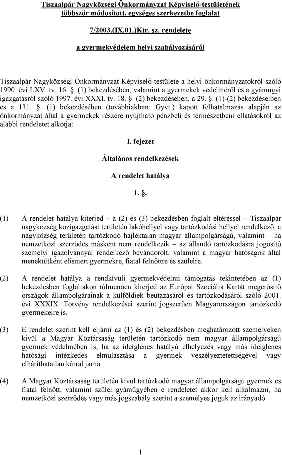 16.. (1) bekezdésében, valamint a gyermekek védelmérıl és a gyámügyi igazgatásról szóló 1997. évi XXXI. tv. 18.. (2) bekezdésében, a 29.. (1)-(2) bekezdéseiben és a 131.