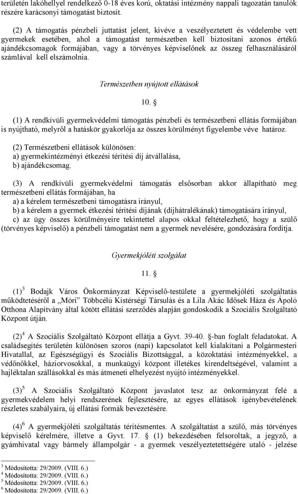 vagy a törvényes képviselőnek az összeg felhasználásáról számlával kell elszámolnia. Természetben nyújtott ellátások 10.