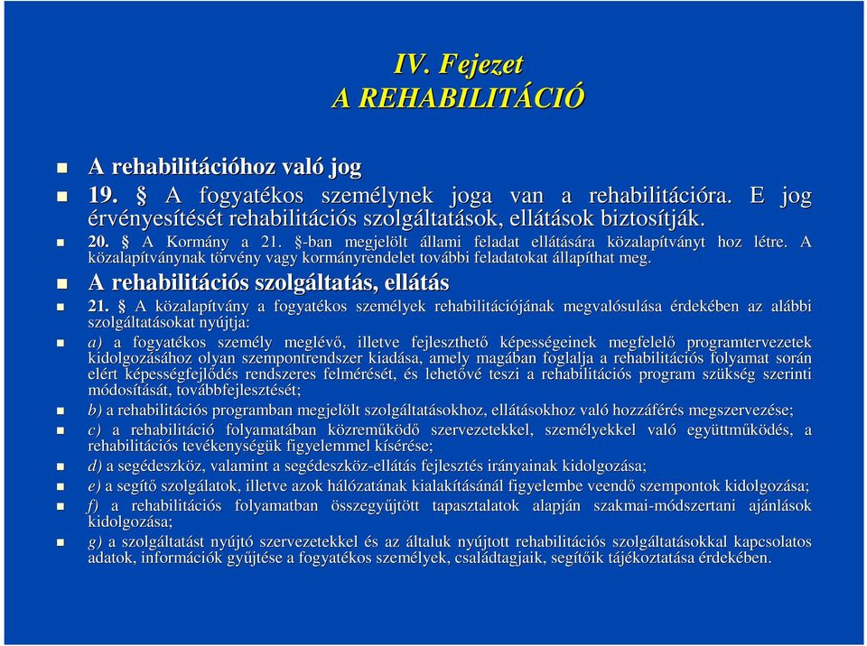 l A közalapítványnak törvt rvény vagy kormányrendelet további feladatokat állapíthat meg. A rehabilitáci ciós s szolgáltat ltatás, ellátás 21.