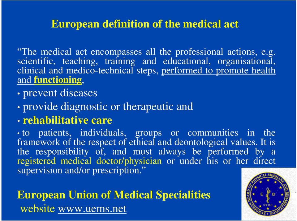 provide diagnostic or therapeutic and rehabilitative care to patients, individuals, groups or communities in the framework of the respect of ethical and