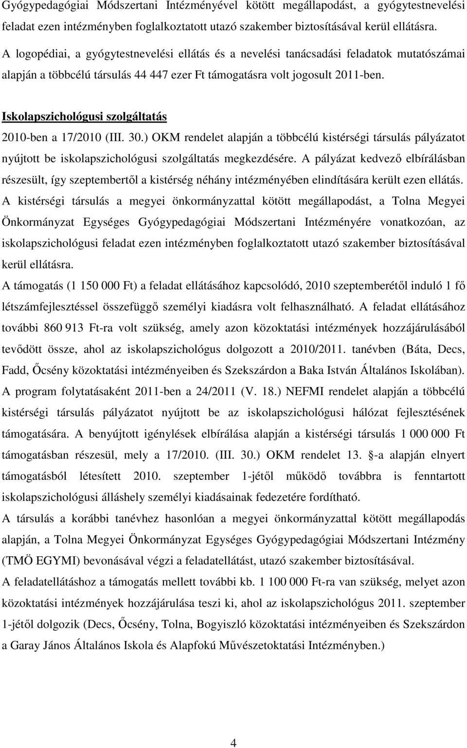 Iskolapszichológusi szolgáltatás 2010-ben a 17/2010 (III. 30.) OKM rendelet alapján a többcélú kistérségi társulás pályázatot nyújtott be iskolapszichológusi szolgáltatás megkezdésére.