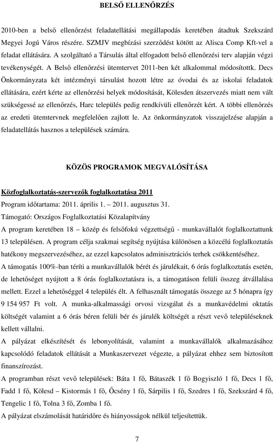 A Belső ellenőrzési ütemtervet 2011-ben két alkalommal módosítottk.