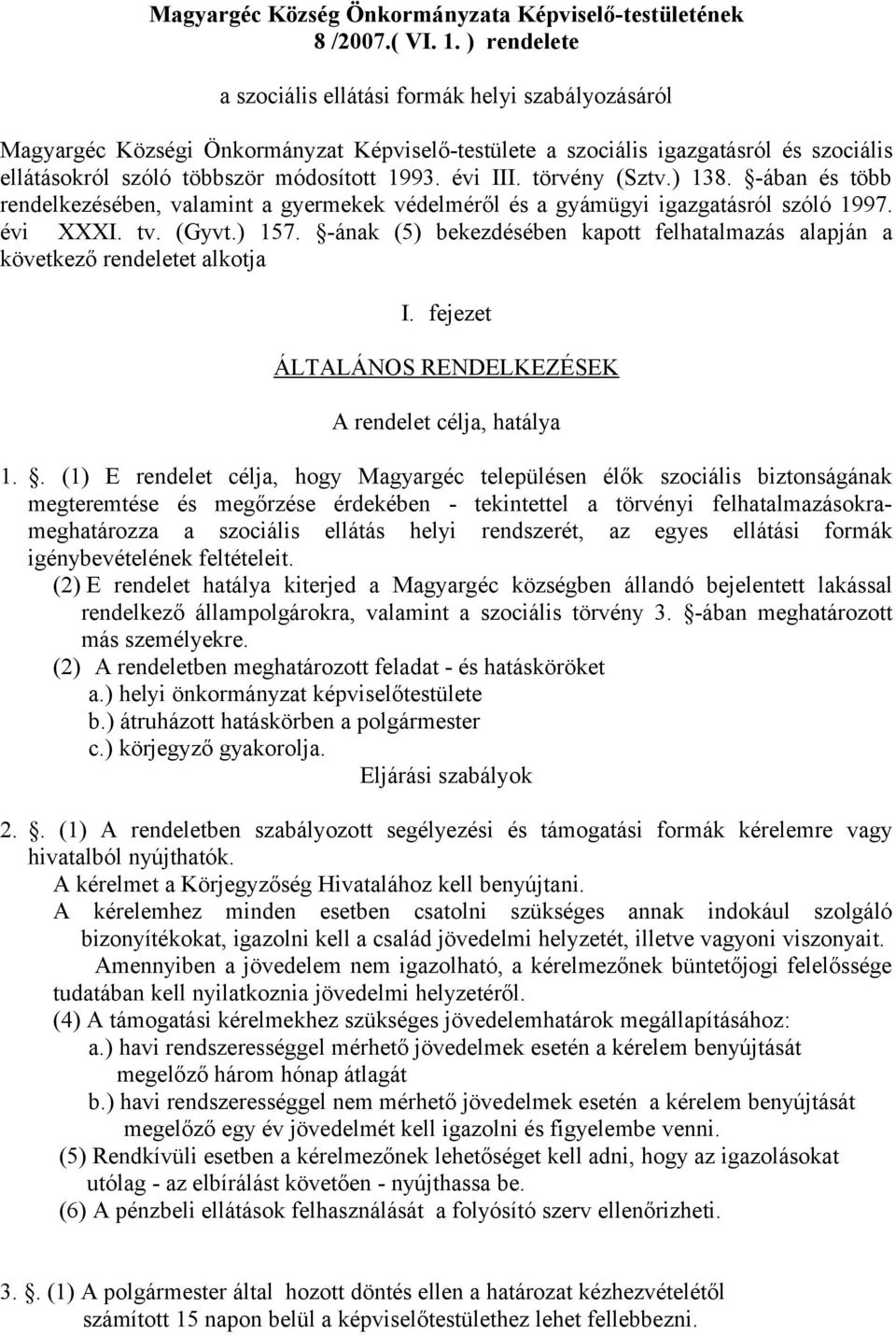 évi III. törvény (Sztv.) 138. -ában és több rendelkezésében, valamint a gyermekek védelméről és a gyámügyi igazgatásról szóló 1997. évi XXXI. tv. (Gyvt.) 157.