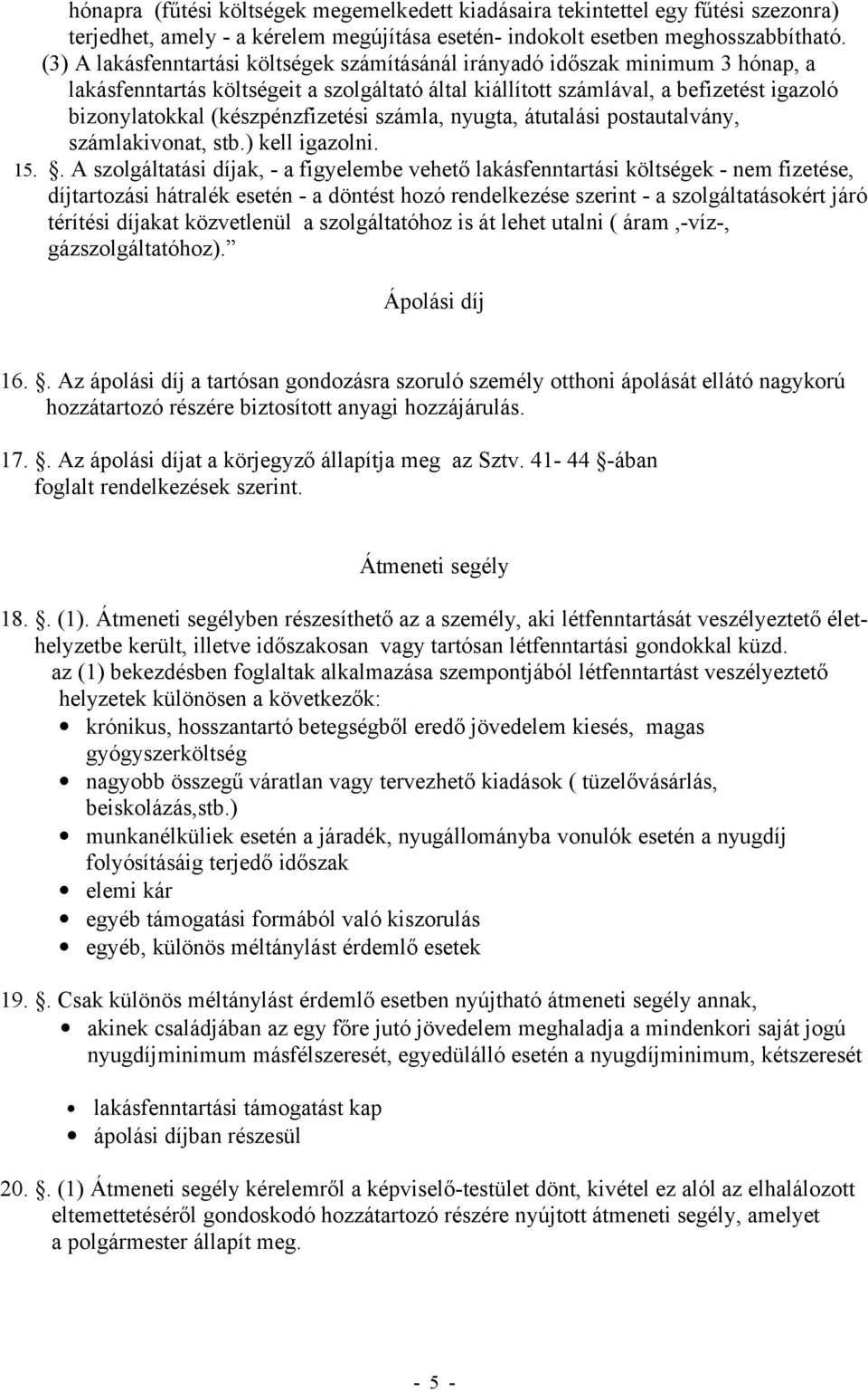 (készpénzfizetési számla, nyugta, átutalási postautalvány, számlakivonat, stb.) kell igazolni. 15.