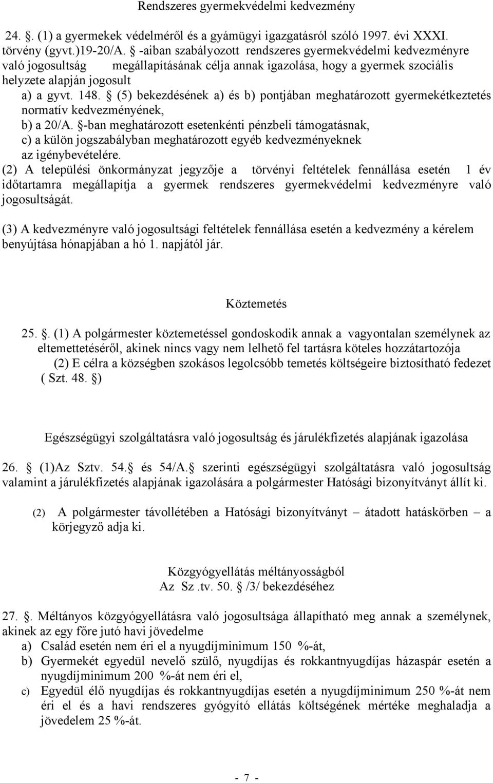 (5) bekezdésének a) és b) pontjában meghatározott gyermekétkeztetés normatív kedvezményének, b) a 20/A.