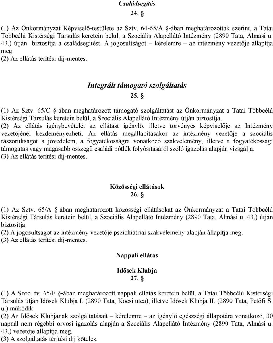 A jogosultságot kérelemre az intézmény vezetője állapítja meg. (2) Az ellátás térítési díj-mentes. Integrált támogató szolgáltatás 25. (1) Az Sztv.