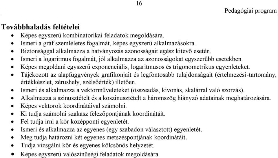 Képes megoldani egyszerű exponenciális, logaritmusos és trigonometrikus egyenleteket.