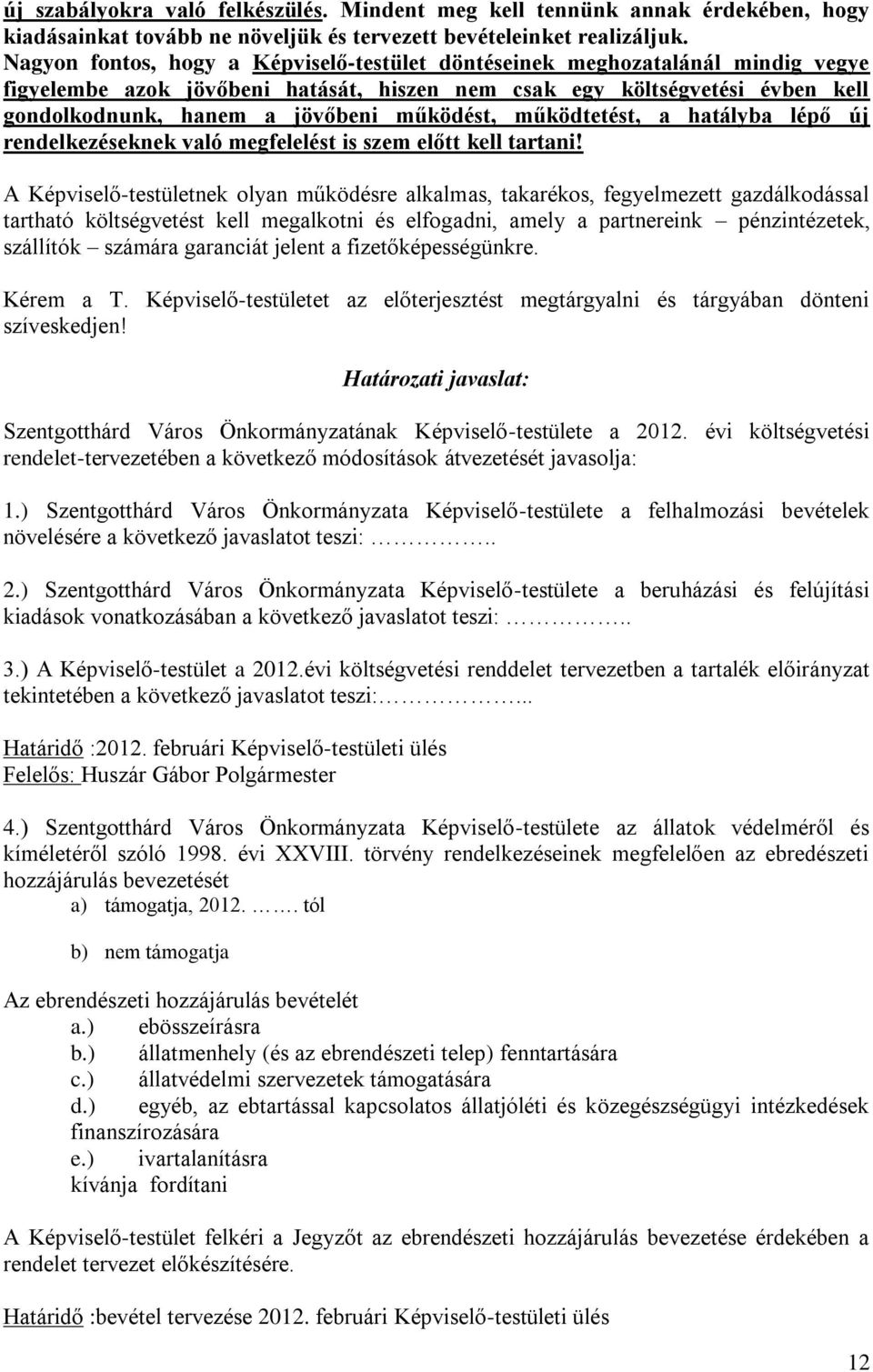 működést, működtetést, a hatályba lépő új rendelkezéseknek való megfelelést is szem előtt kell tartani!