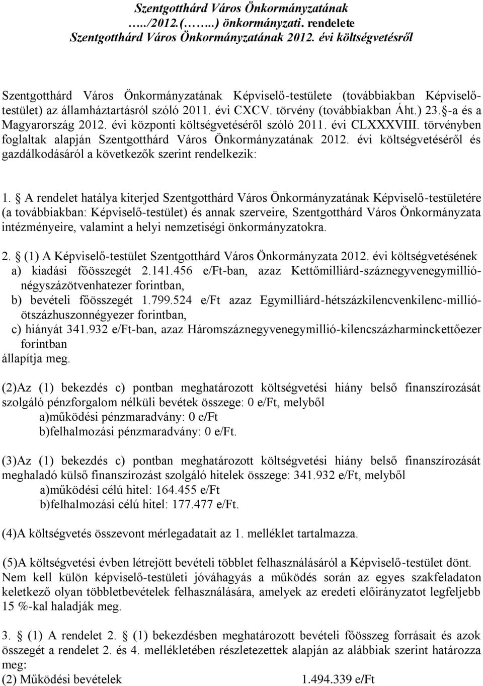 -a és a Magyarország 2012. évi központi költségvetéséről szóló 2011. évi CLXXXVIII. törvényben foglaltak alapján Szentgotthárd Város Önkormányzatának 2012.