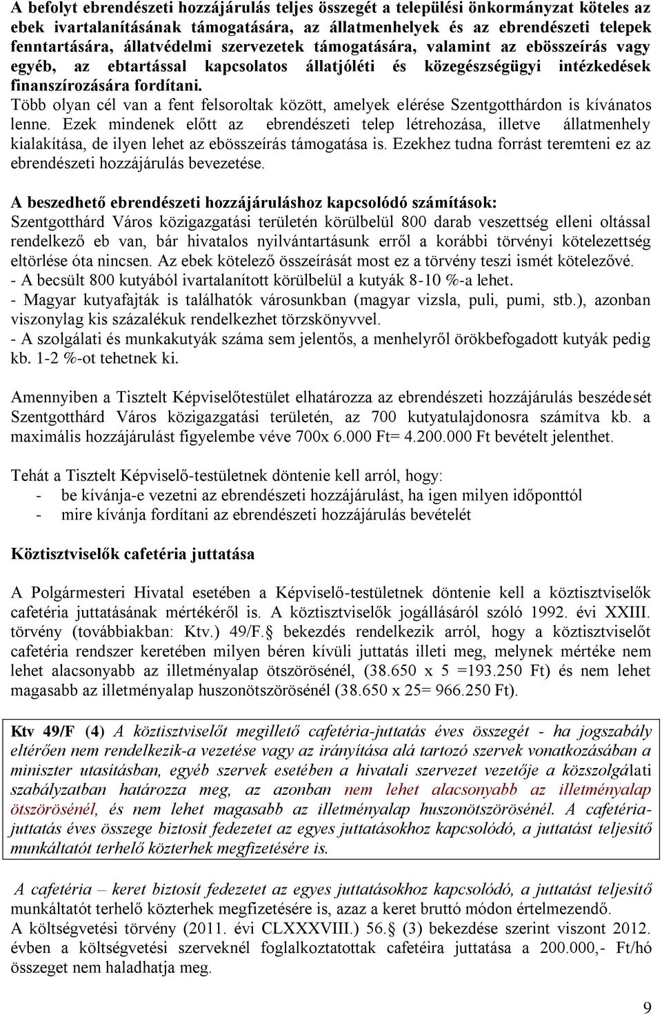 Több olyan cél van a fent felsoroltak között, amelyek elérése Szentgotthárdon is kívánatos lenne.