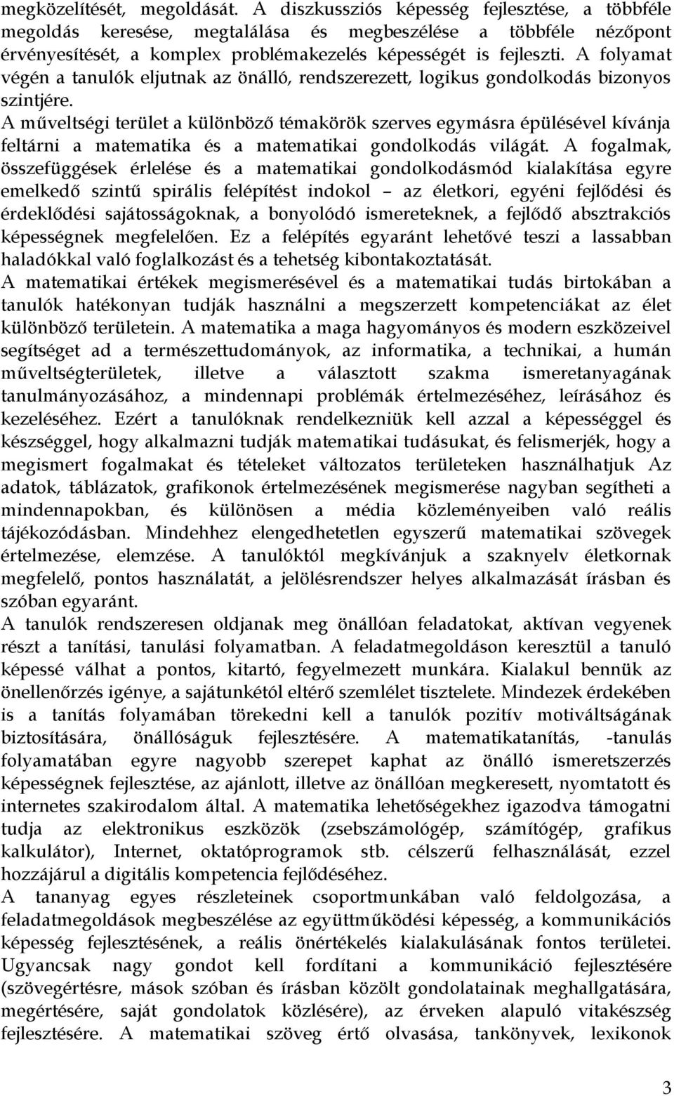 A folyamat végén a tanulók eljutnak az önálló, rendszerezett, logikus gondolkodás bizonyos szintjére.