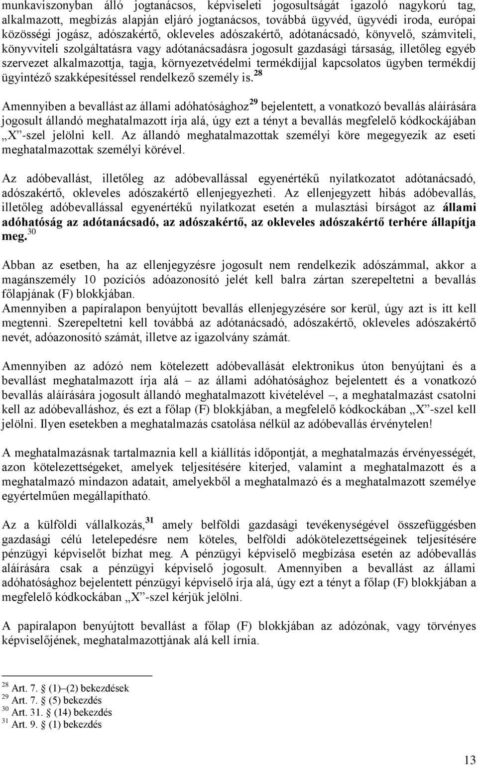 környezetvédelmi termékdíjjal kapcsolatos ügyben termékdíj ügyintéző szakképesítéssel rendelkező személy is.