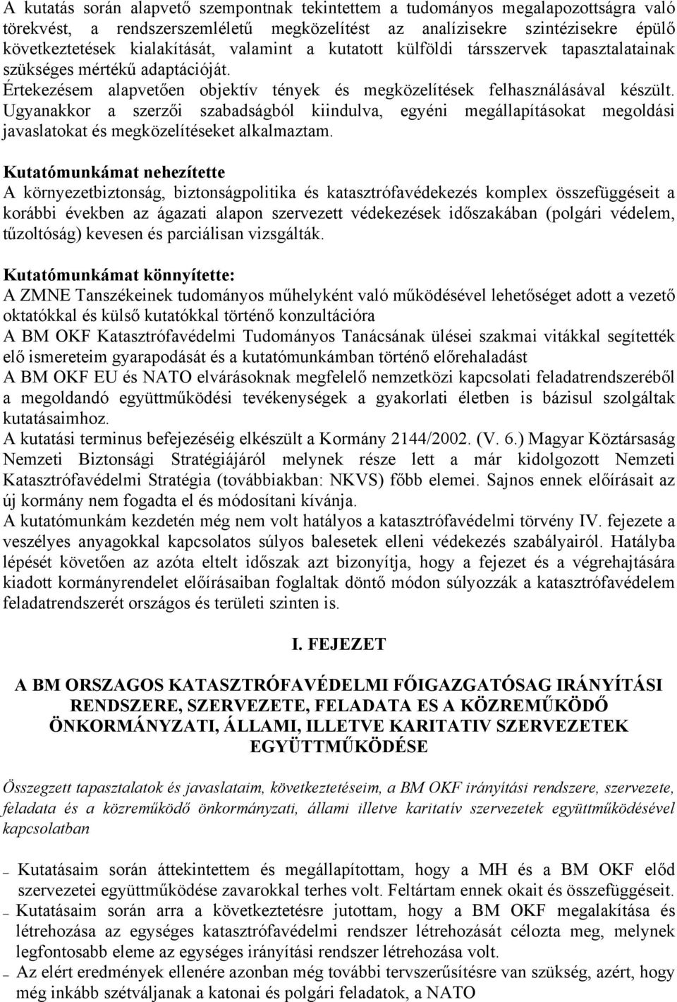 Ugyanakkor a szerzői szabadságból kiindulva, egyéni megállapításokat megoldási javaslatokat és megközelítéseket alkalmaztam.