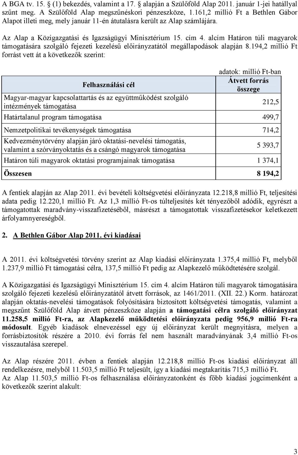 alcím Határon túli magyarok támogatására szolgáló fejezeti kezelésű előirányzatától megállapodások alapján 8.