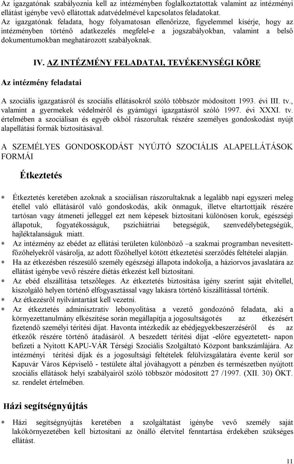 szabályoknak. IV. AZ INTÉZMÉNY FELADATAI, TEVÉKENYSÉGI KÖRE Az intézmény feladatai A szociális igazgatásról és szociális ellátásokról szóló többször módosított 1993. évi III. tv.