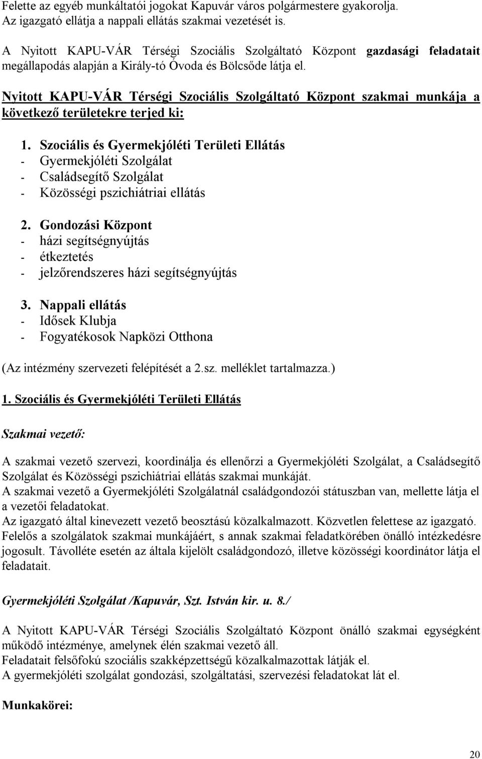 Nyitott KAPU-VÁR Térségi Szociális Szolgáltató Központ szakmai munkája a következő területekre terjed ki: 1.