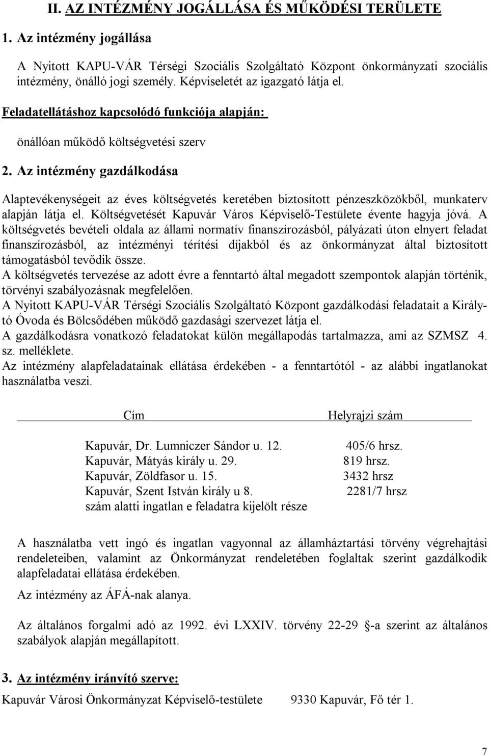 Az intézmény gazdálkodása Alaptevékenységeit az éves költségvetés keretében biztosított pénzeszközökből, munkaterv alapján látja el.