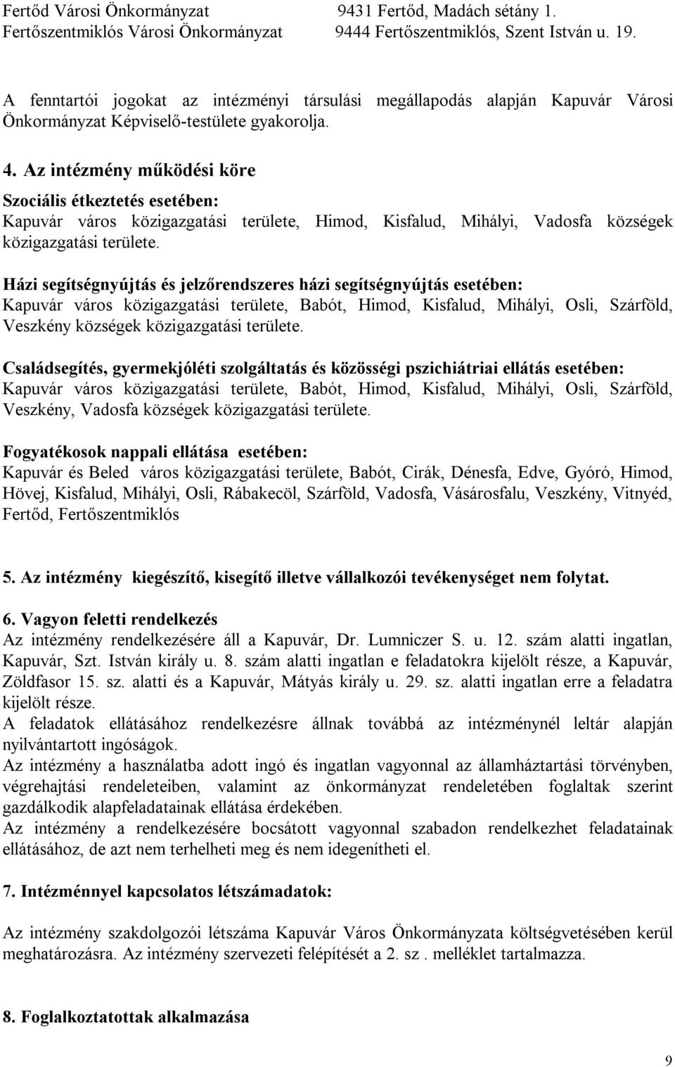 Az intézmény működési köre Szociális étkeztetés esetében: Kapuvár város közigazgatási területe, Himod, Kisfalud, Mihályi, Vadosfa községek közigazgatási területe.