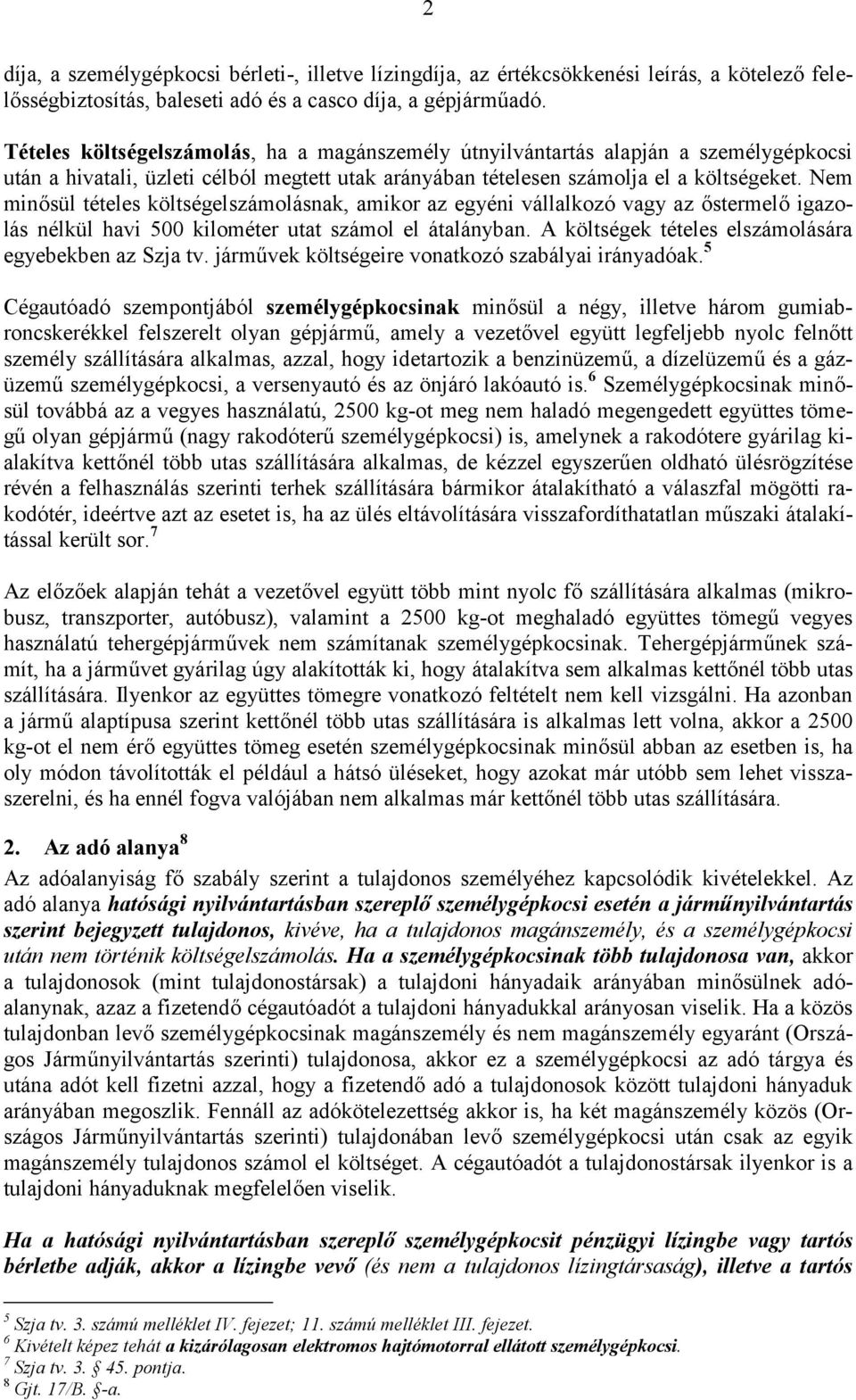 Nem minősül tételes költségelszámolásnak, amikor az egyéni vállalkozó vagy az őstermelő igazolás nélkül havi 500 kilométer utat számol el átalányban.