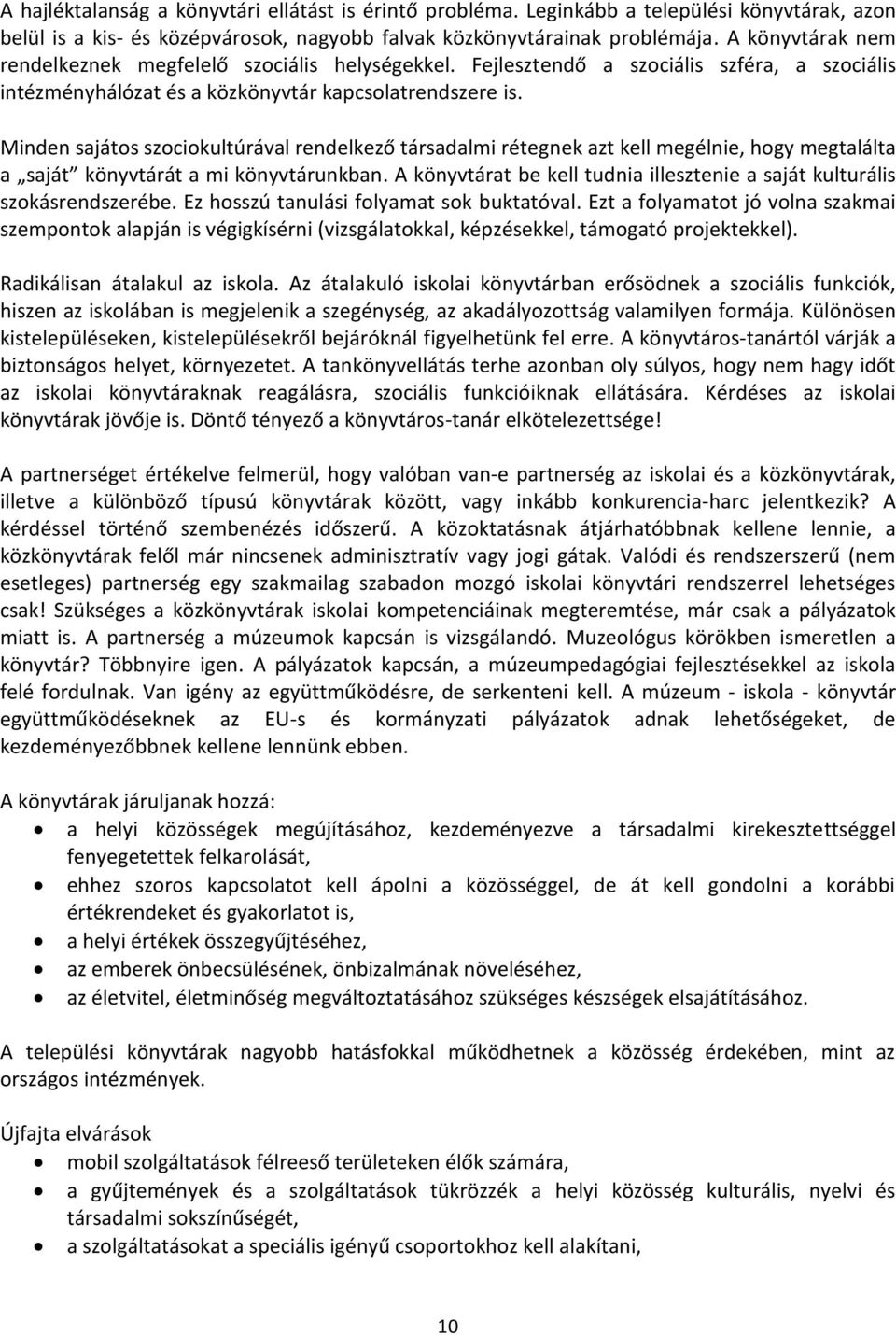 Minden sajátos szociokultúrával rendelkező társadalmi rétegnek azt kell megélnie, hogy megtalálta a saját könyvtárát a mi könyvtárunkban.