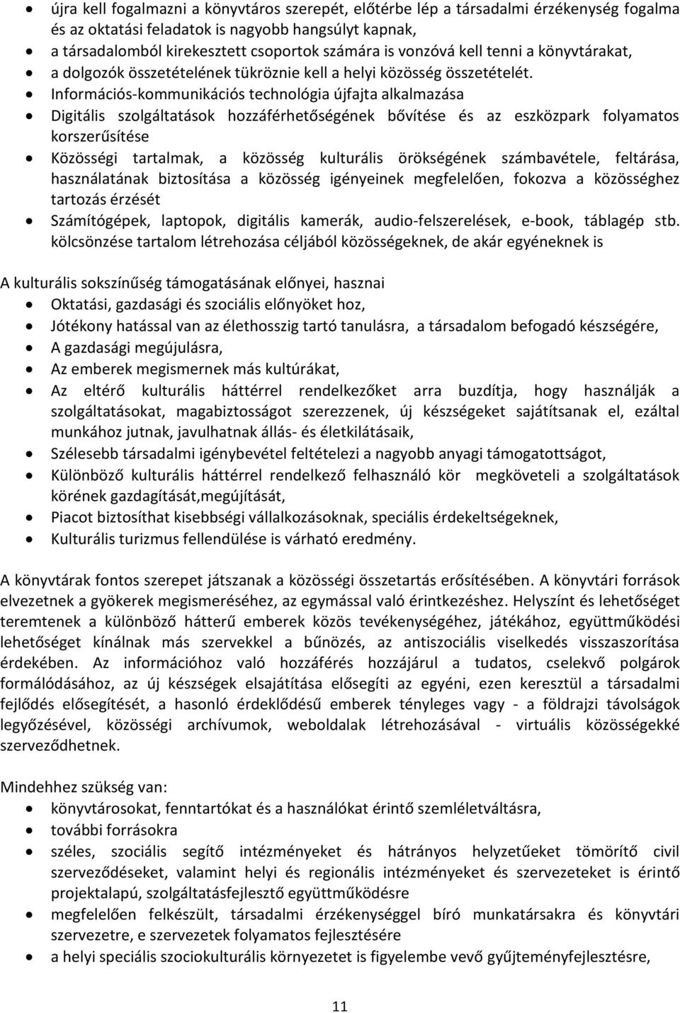 Információs-kommunikációs technológia újfajta alkalmazása Digitális szolgáltatások hozzáférhetőségének bővítése és az eszközpark folyamatos korszerűsítése Közösségi tartalmak, a közösség kulturális