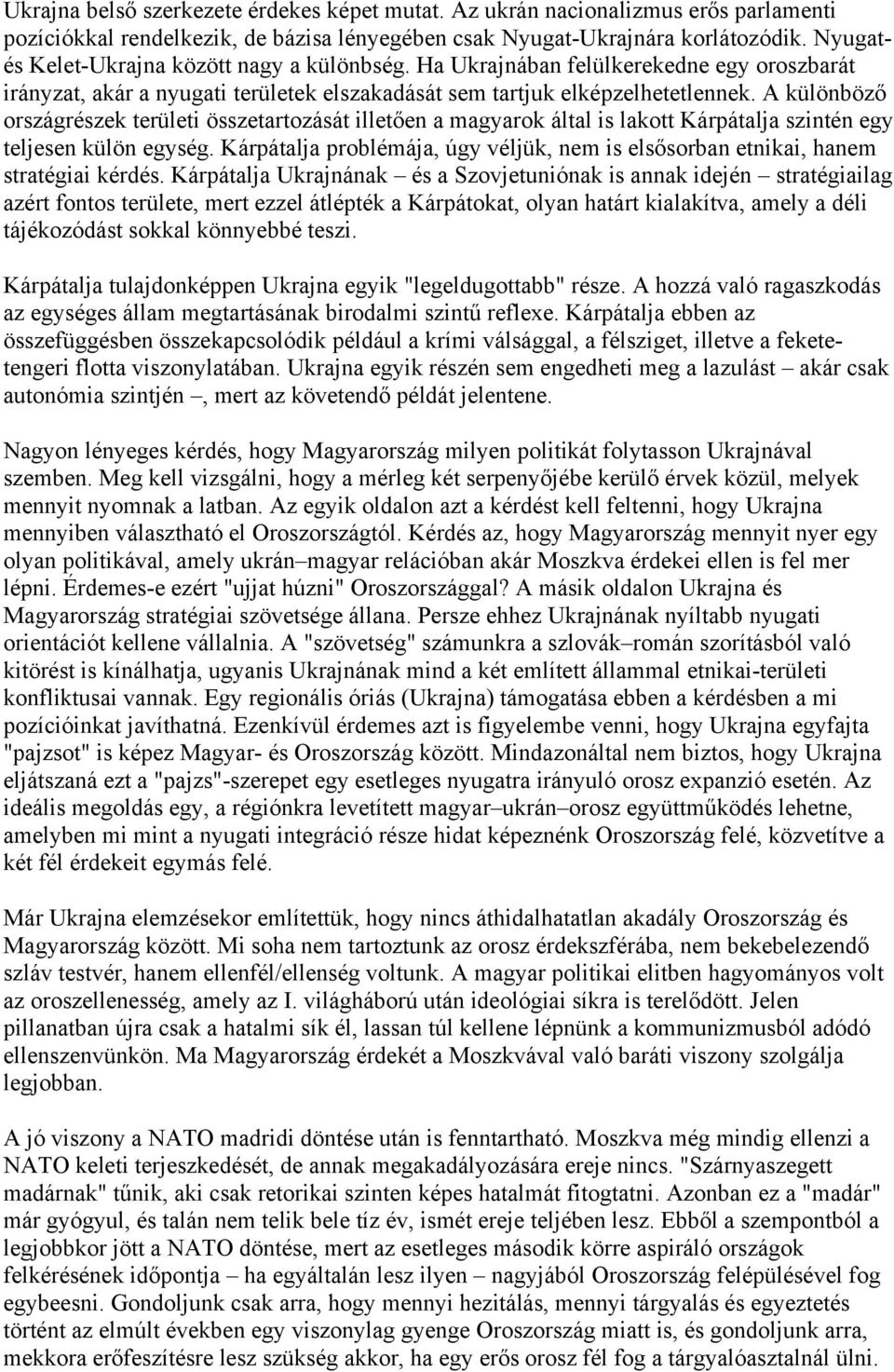 A különböző országrészek területi összetartozását illetően a magyarok által is lakott Kárpátalja szintén egy teljesen külön egység.