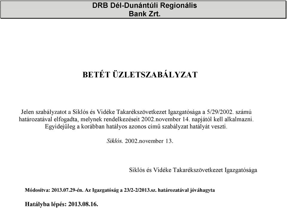 számú határozatával elfogadta, melynek rendelkezéseit 2002.november 14. napjától kell alkalmazni.