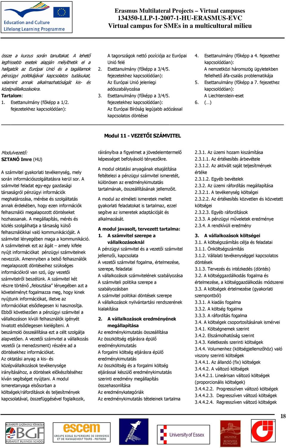 fejezetekhez kapcsolódóan): A nemzetközi háromszög ügyletekben fellelhetı áfa-csalás problematikája valamint annak alkalmazhatóságát kis- és középvállalkozásokra.