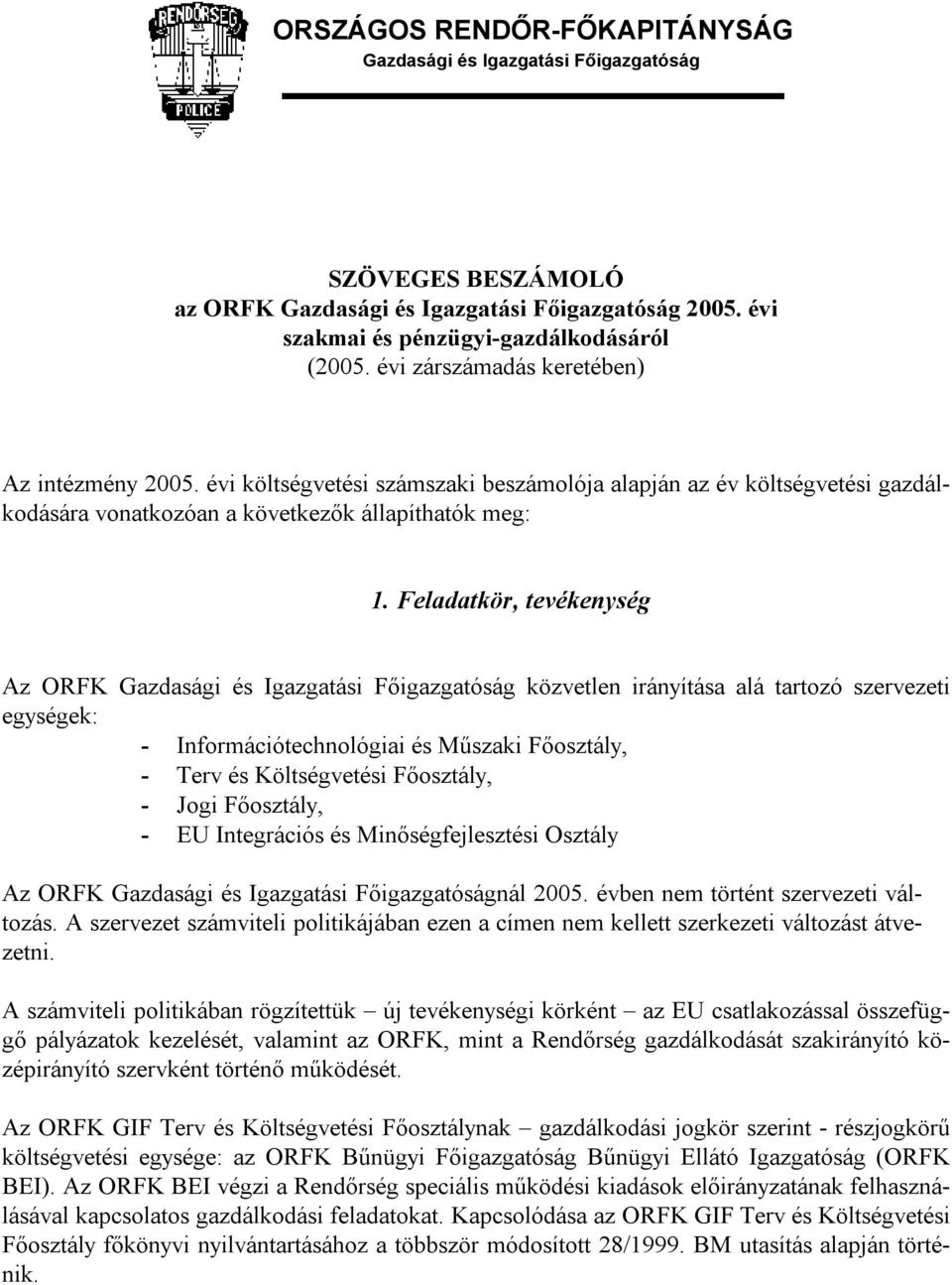 Feladatkör, tevékenység Az ORFK Gazdasági és Igazgatási Főigazgatóság közvetlen irányítása alá tartozó szervezeti egységek: - Információtechnológiai és Műszaki Főosztály, - Terv és Költségvetési