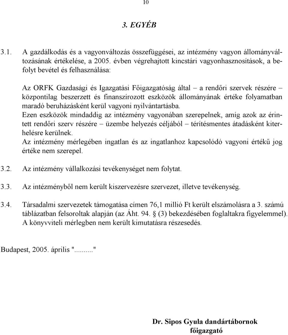 finanszírozott eszközök állományának értéke folyamatban maradó beruházásként kerül vagyoni nyilvántartásba.