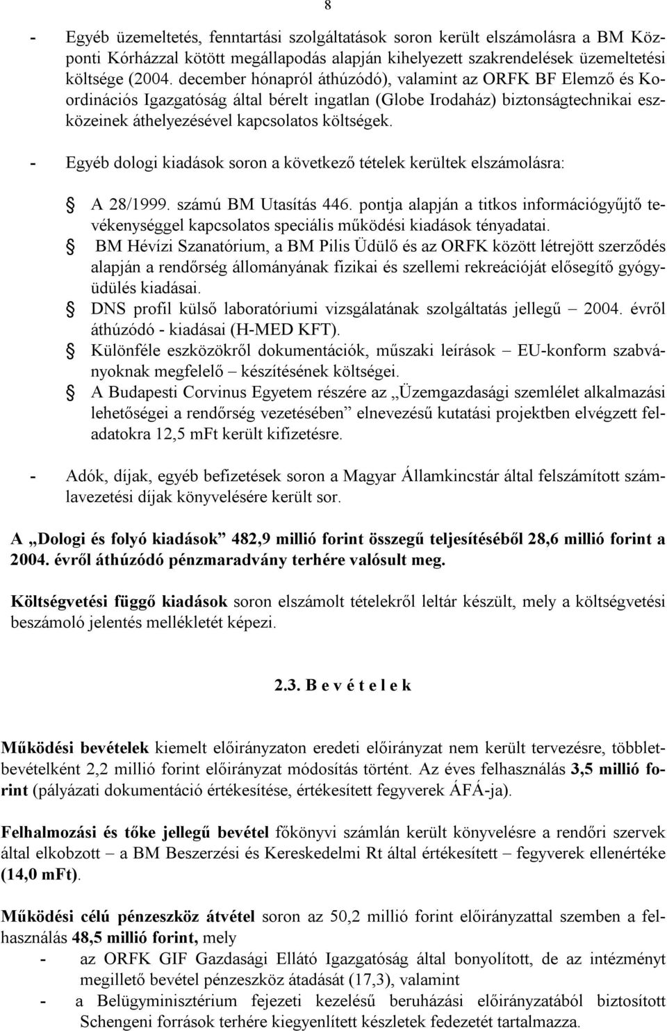 - Egyéb dologi kiadások soron a következő tételek kerültek elszámolásra: A 28/1999. számú BM Utasítás 446.