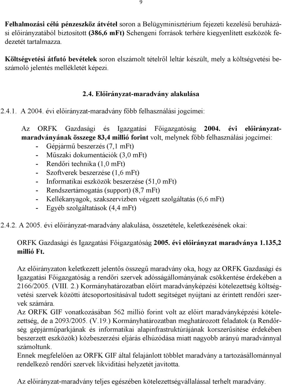 évi előirányzat-maradvány főbb felhasználási jogcímei: Az ORFK Gazdasági és Igazgatási Főigazgatóság 2004.