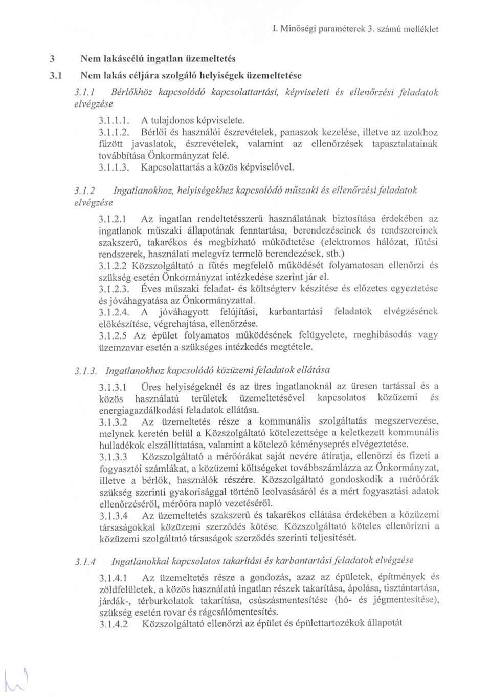 Berloi es hasznaloi eszrevetelek, panaszok kezelese, illetve az azokhoz fuzott javaslatok, eszrevetelek, valamint az ellenorzesek tapasztalatainak tovabbitasa Onkormanyzat fele. 3.