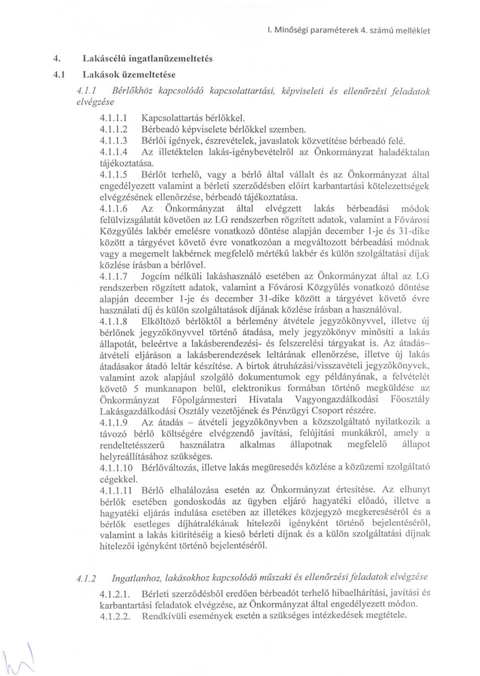 4.1.1.5 Berlot terhelo, vagy a berlo altal vallalt es az Onkormanyzat altal engcdelyezett valamint a berleti szerzodesben eloirt karbantartasi kotelezettsegek elvegzesenek ellenorzese, berbeado