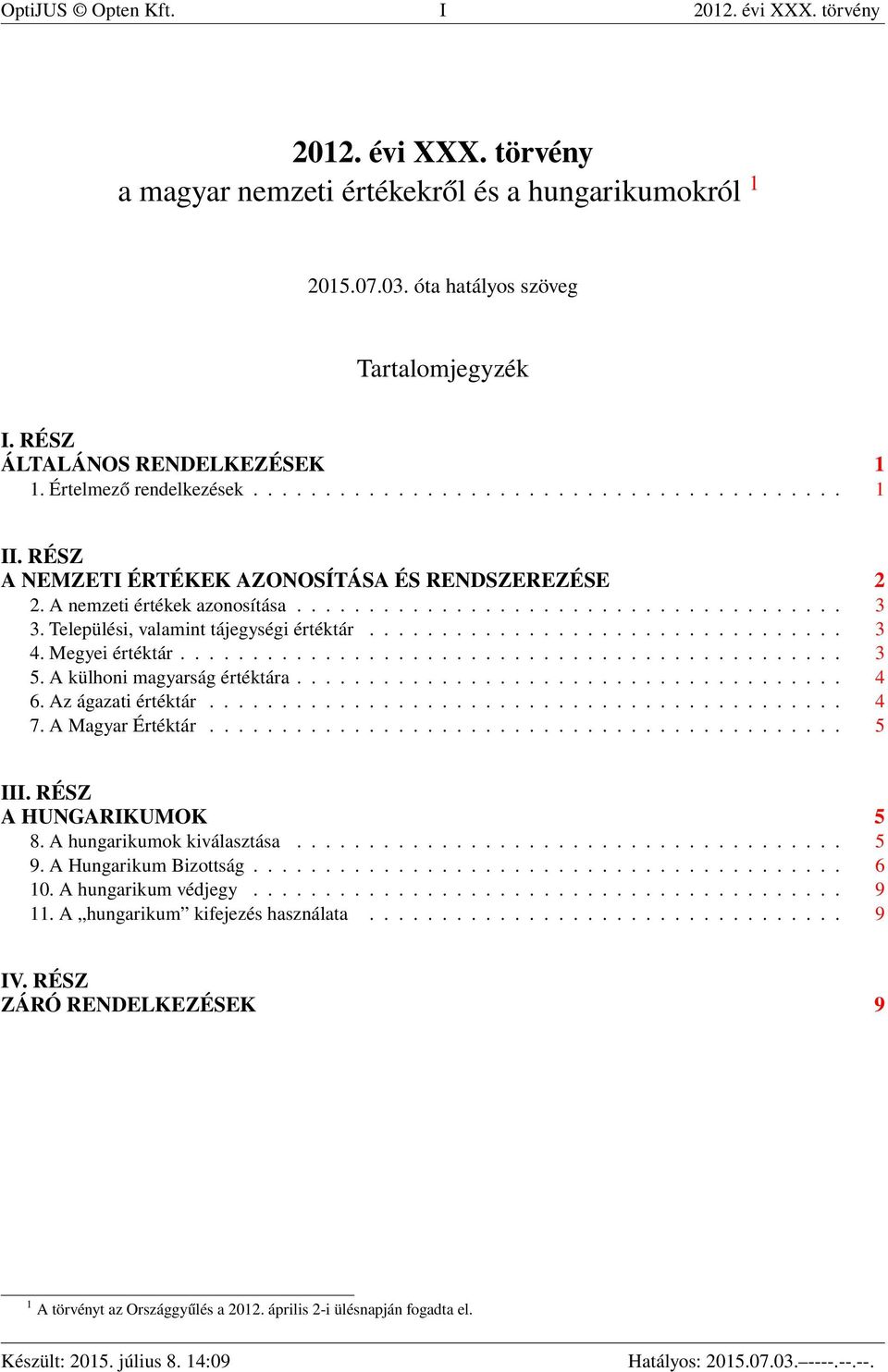 Települési, valamint tájegységi értéktár................................. 3 4. Megyei értéktár.............................................. 3 5. A külhoni magyarság értéktára...................................... 4 6.