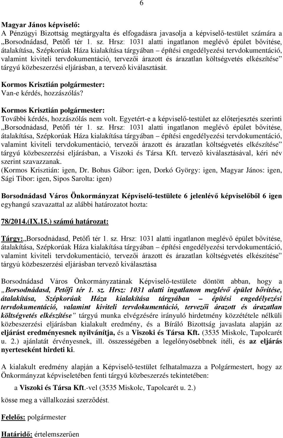 és árazatlan költségvetés elkészítése tárgyú közbeszerzési eljárásban, a tervező kiválasztását. Borsodnádasd, Petőfi tér 1. sz.