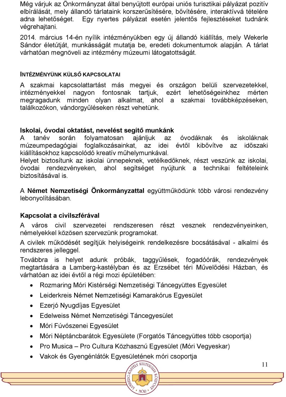 március 14-én nyílik intézményükben egy új állandó kiállítás, mely Wekerle Sándor életútját, munkásságát mutatja be, eredeti dokumentumok alapján.