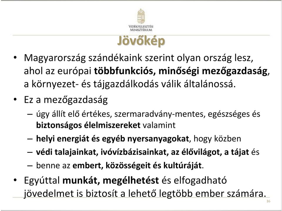 Ez a mezőgazdaság úgy állít előértékes, szermaradvány-mentes, egészséges és biztonságos élelmiszereketvalamint helyi energiát és