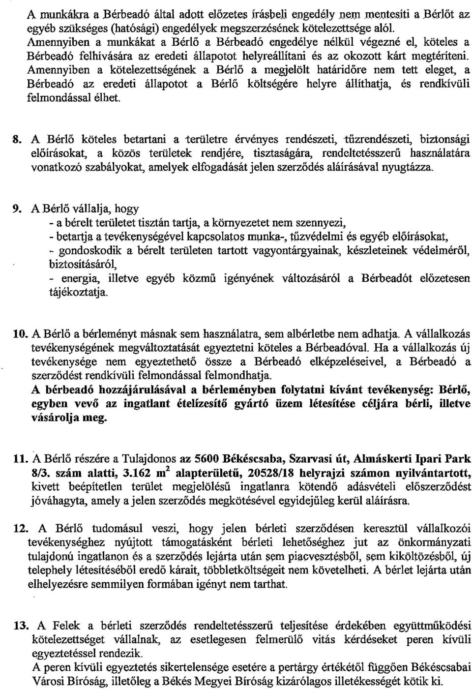 Amennyiben a kotelezettsegenek a Ber16 a megjelolt hatarid6re nem tett eleget, a Berbead6 az eredeti allapotot a Ber16 koltsegere helyre allithatja, es rendkiviili felmondassal elhet. 8.