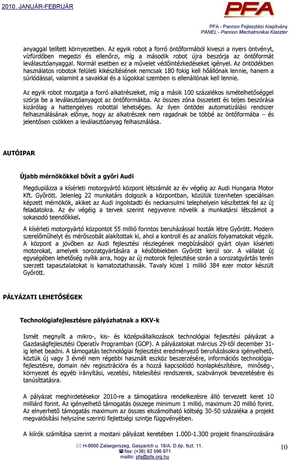 Az öntödékben használatos robotok felületi kikészítésének nemcsak 180 fokig kell hőállónak lennie, hanem a súrlódással, valamint a savakkal és a lúgokkal szemben is ellenállónak kell lennie.