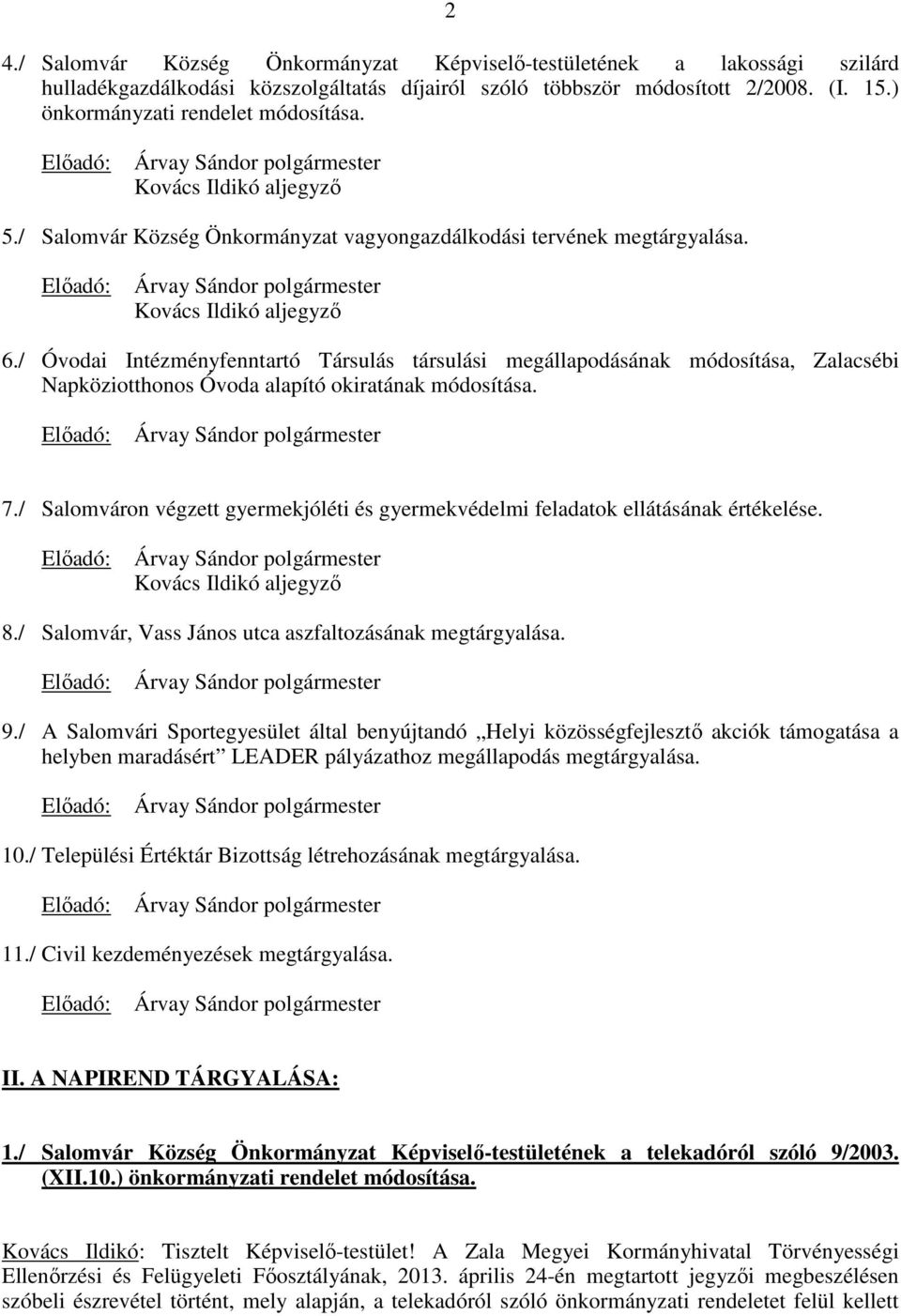 / Óvodai Intézményfenntartó Társulás társulási megállapodásának módosítása, Zalacsébi Napköziotthonos Óvoda alapító okiratának módosítása. 7.