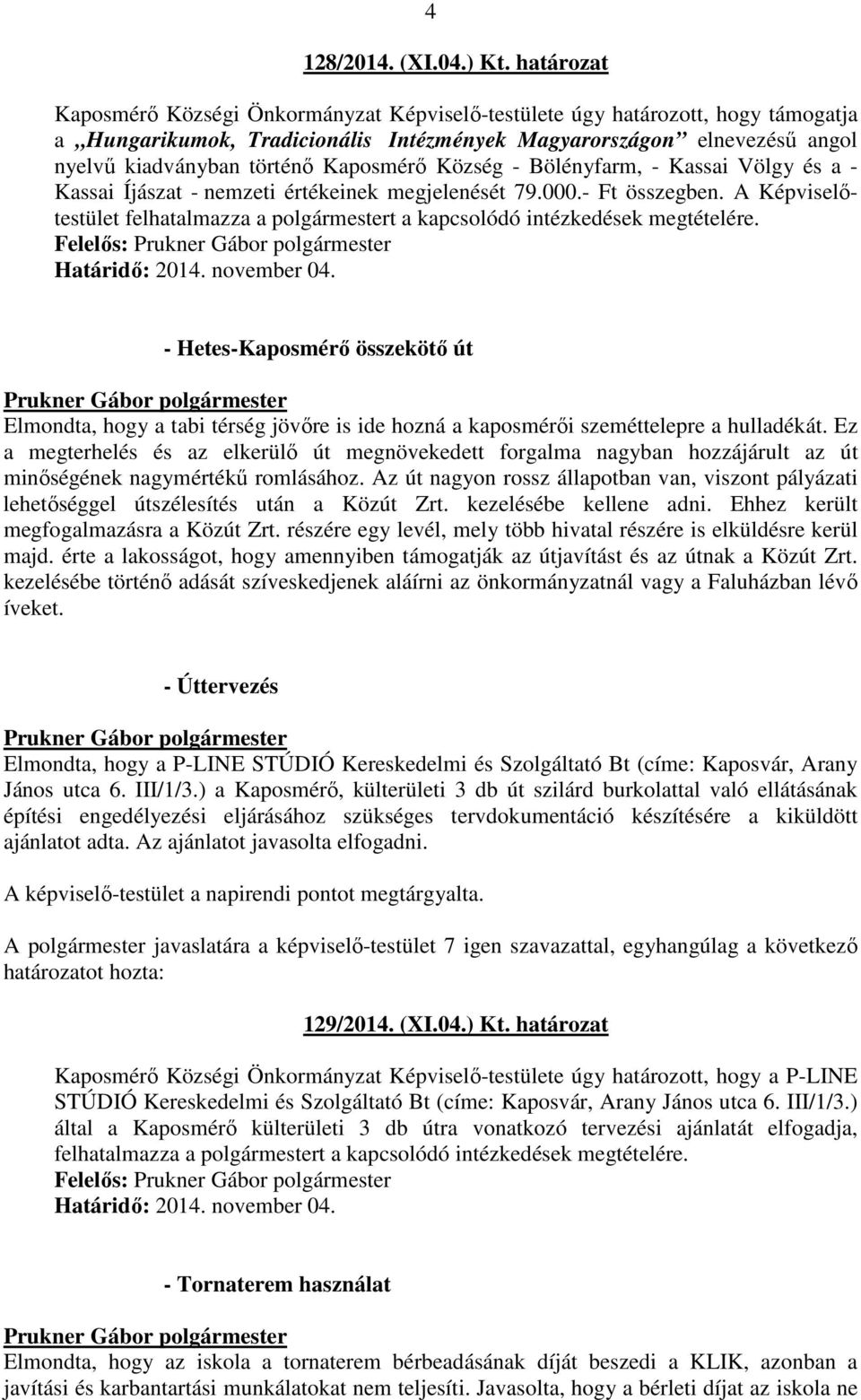 Kaposmérı Község - Bölényfarm, - Kassai Völgy és a - Kassai Íjászat - nemzeti értékeinek megjelenését 79.000.- Ft összegben.