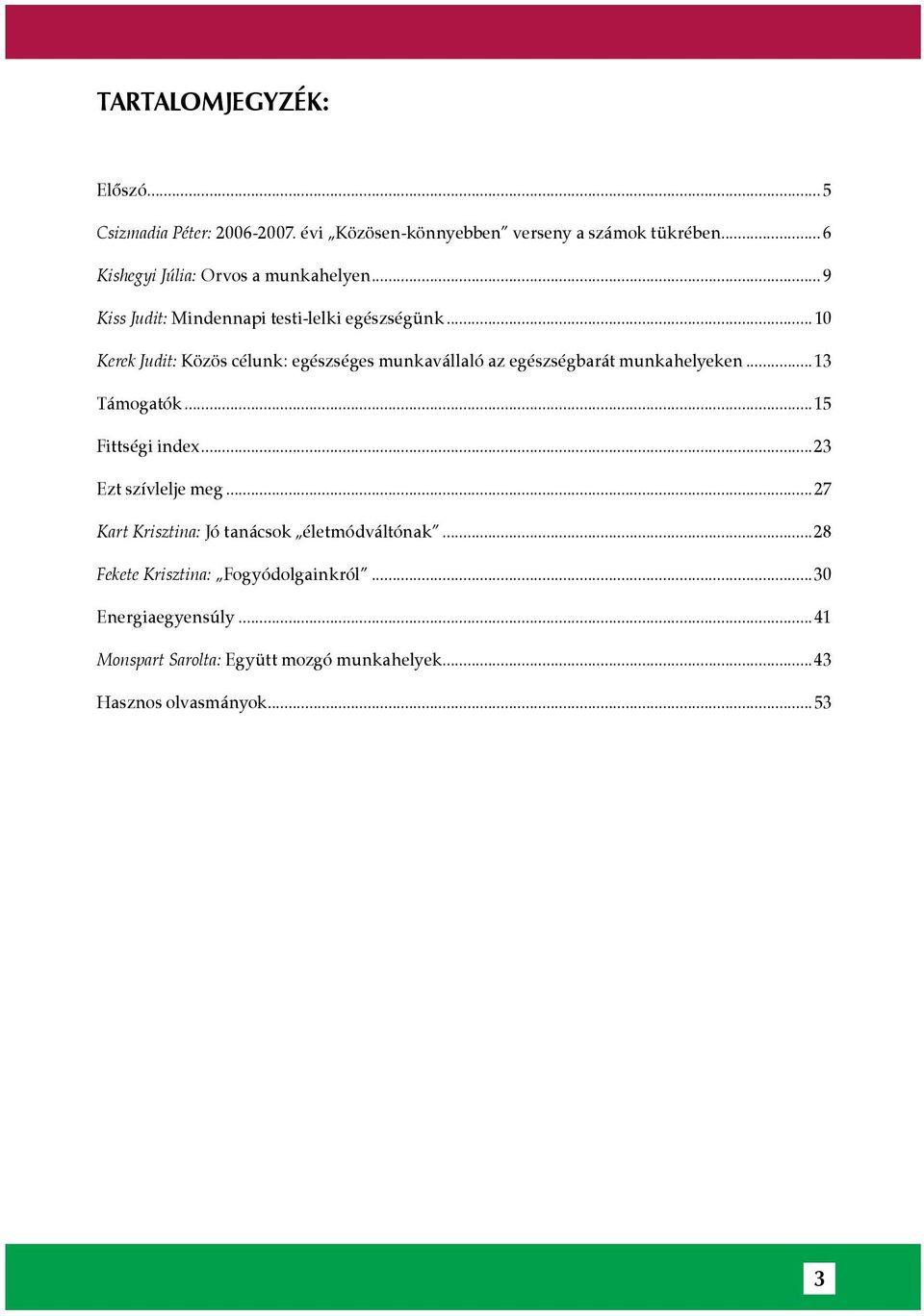 .. 10 Kerek Judit: Közös célunk: egészséges munkavállaló az egészségbarát munkahelyeken...13 Támogatók...15 Fittségi index.